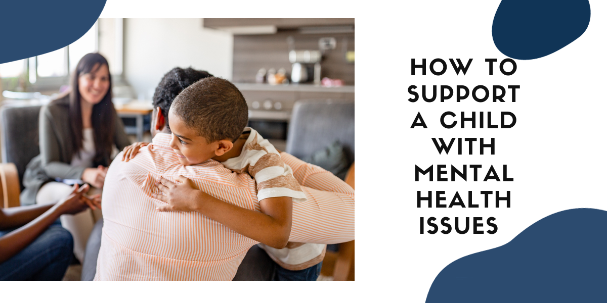 How To Support A Child With Mental Health Issues