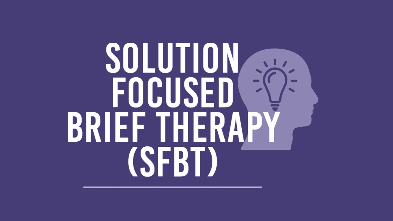 Solution-Focused Brief Therapy (SFBT): Concentrating on Solutions, Not Problems