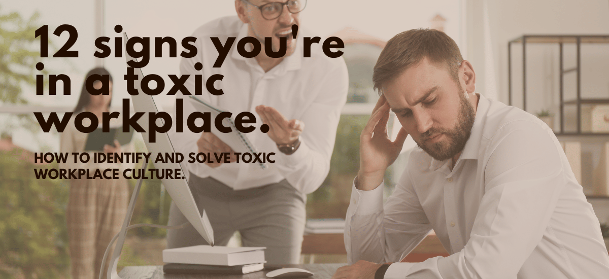 12 Telltale Signs Of A Toxic Workplace And How To Solve Them